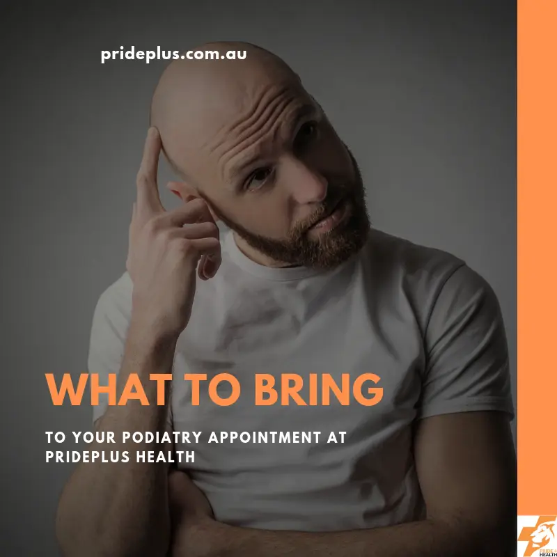 what to bring to your podiatry appointment prideplus health